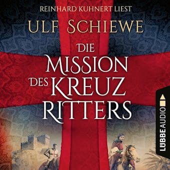 Die Mission des Kreuzritters (Ungekürzt) - Ulf Schiewe