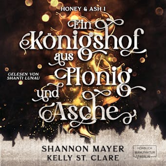 Ein KÃ¶nigshof aus Honig und Asche - Honey & Ash, Band 1 (ungekÃ¼rzt) - Shannon Mayer, Kelly St. Clare