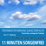 Cover von 11 Minuten Sorgenfrei - Tiefenentspannung ganz einfach! Durch die Wolken - Traumreise, Autogenes Training - mit der 3-7-1 Methode und Entspannungsmusik in 432 Hz