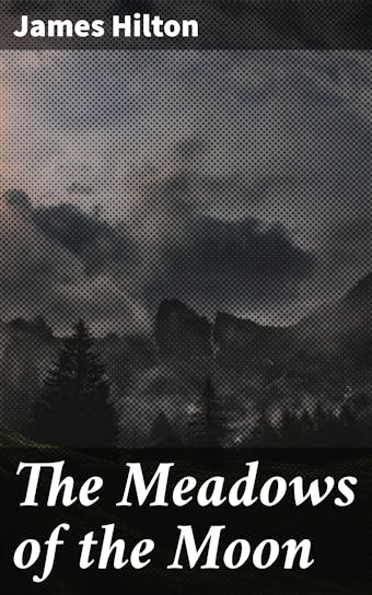 The Meadows of the Moon - James Hilton