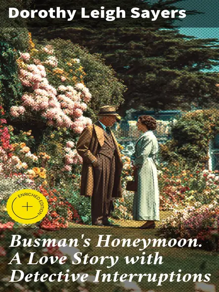Busman's Honeymoon. A Love Story With Detective Interruptions : Enriched Edition. A Romantic Honeymoon Turned Murder Mystery