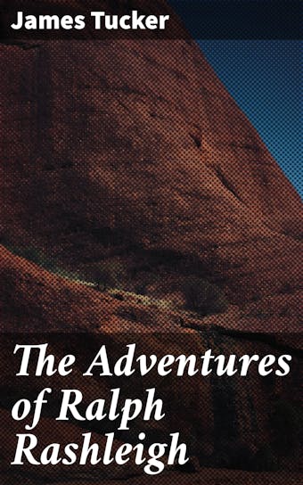 The Adventures of Ralph Rashleigh - James Tucker