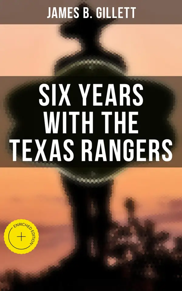 Six Years with the Texas Rangers 1875 to 1881