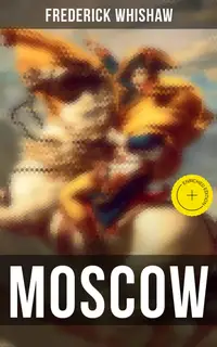 MOSCOW : Enriched edition. Historical Novel - 1812 French Invasion