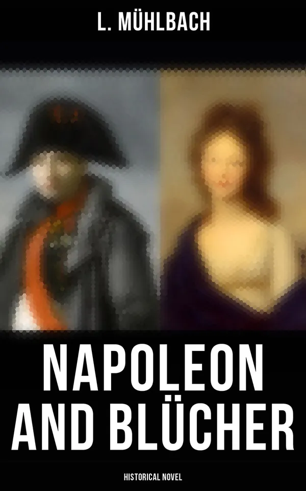 Napoleon and Blücher (Historical Novel) : Historical Novel (Napoleon in Germany)