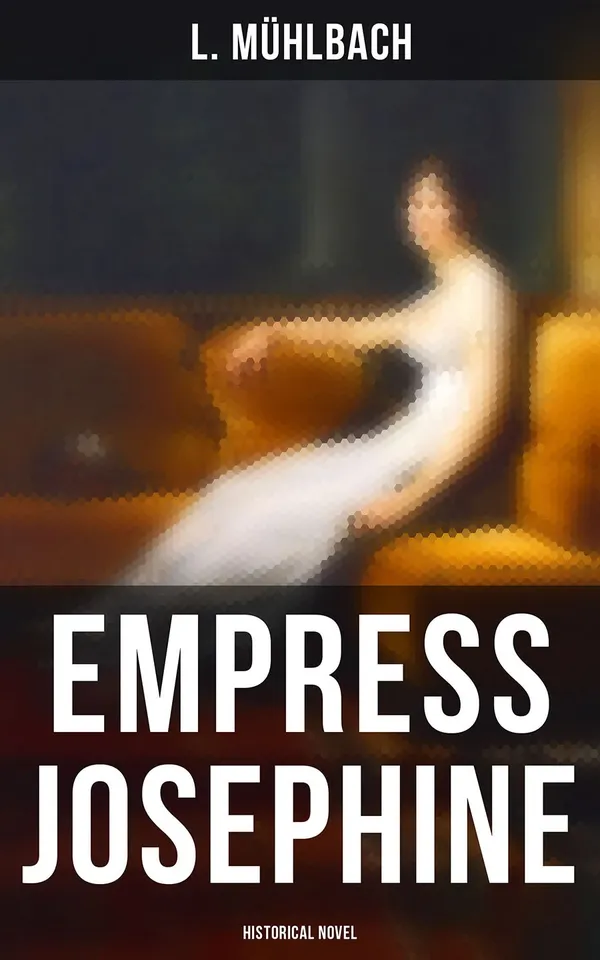 Empress Josephine (Historical Novel) : Historical Novel