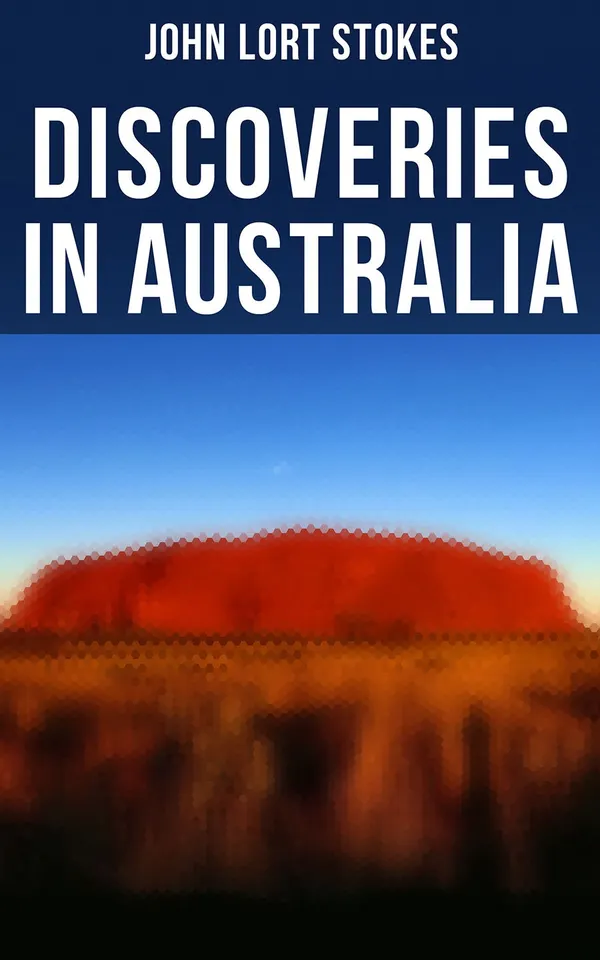Discoveries in Australia : With an Account of the Coasts and Rivers Explored and Surveyed During the Voyage of H. M. S. Beagle