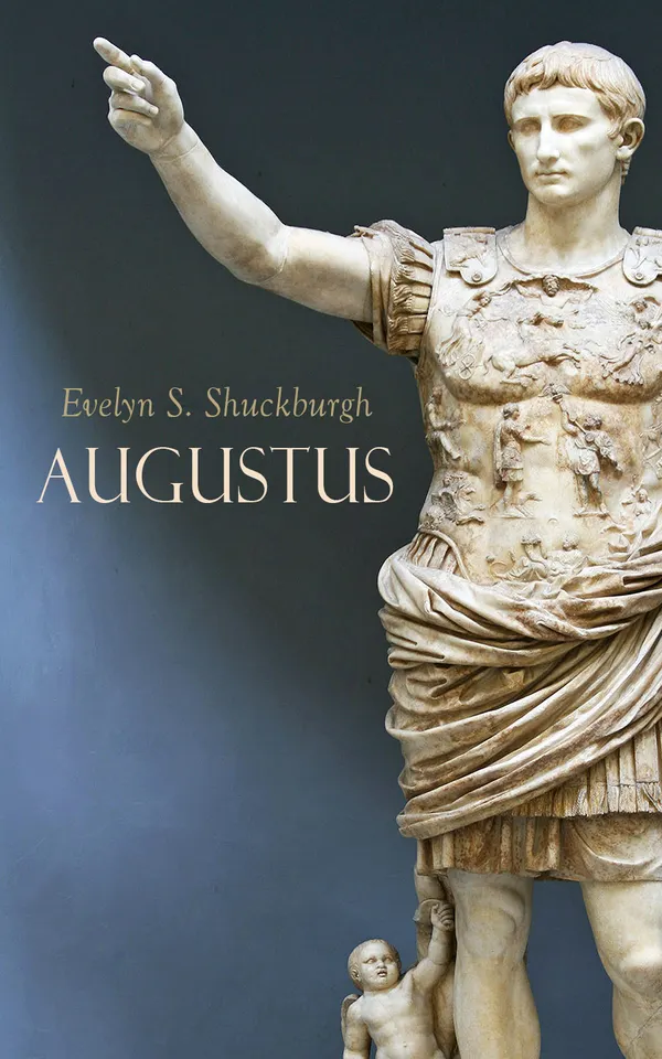 Augustus : The Life and Times of the First Roman Emperor