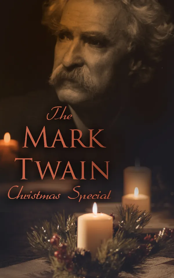 The Mark Twain Christmas Special : Letter from Santa Claus, The Stolen White Elephant, The Adventures of Tom Sawyer & Huckleberry Finn...