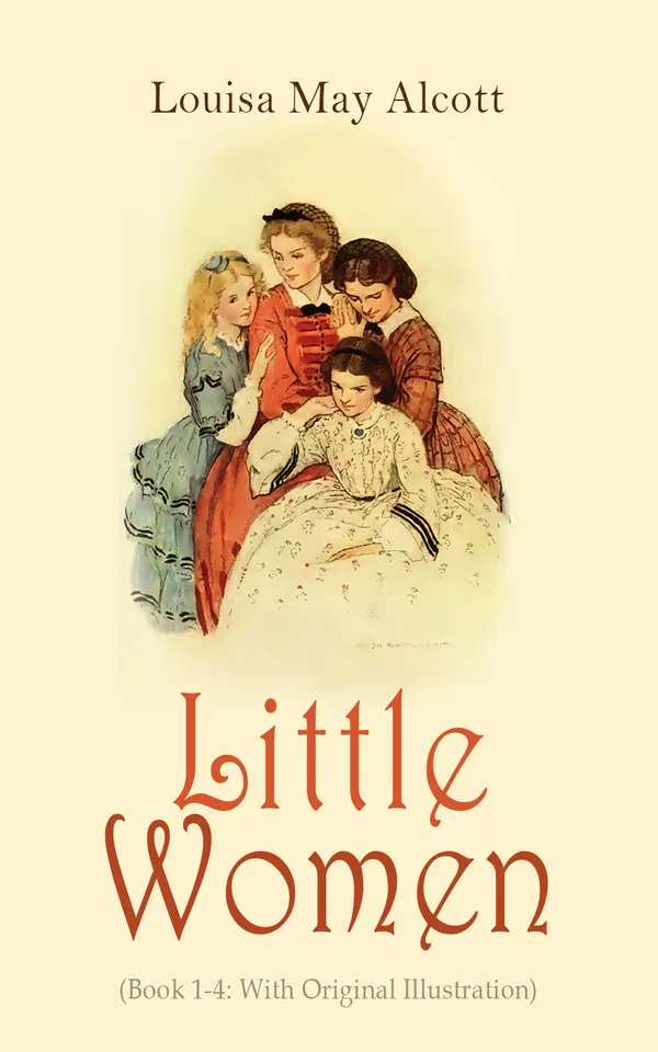 Little Women (Book 1-4: With Original Illustration) : Little Women, Good Wives, Little Men and Jo's Boys