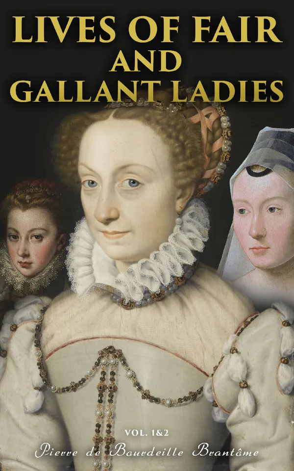 Lives of Fair and Gallant Ladies (Vol. 1&2) : The Most Influential Women in Medieval France