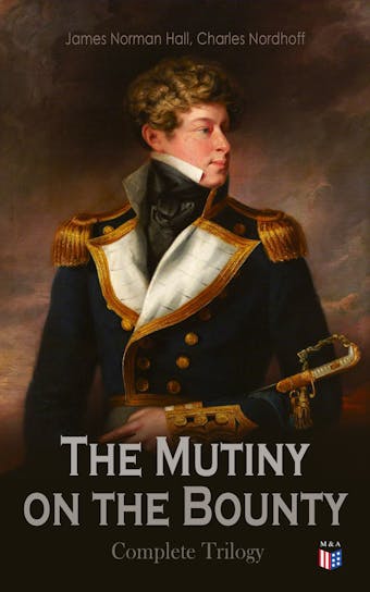 The Mutiny on the Bounty - Complete Trilogy - Charles Nordhoff, James Norman Hall