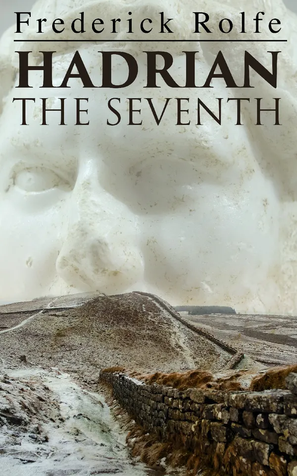 Hadrian the Seventh : Historical Novel - A Story of The Reformer