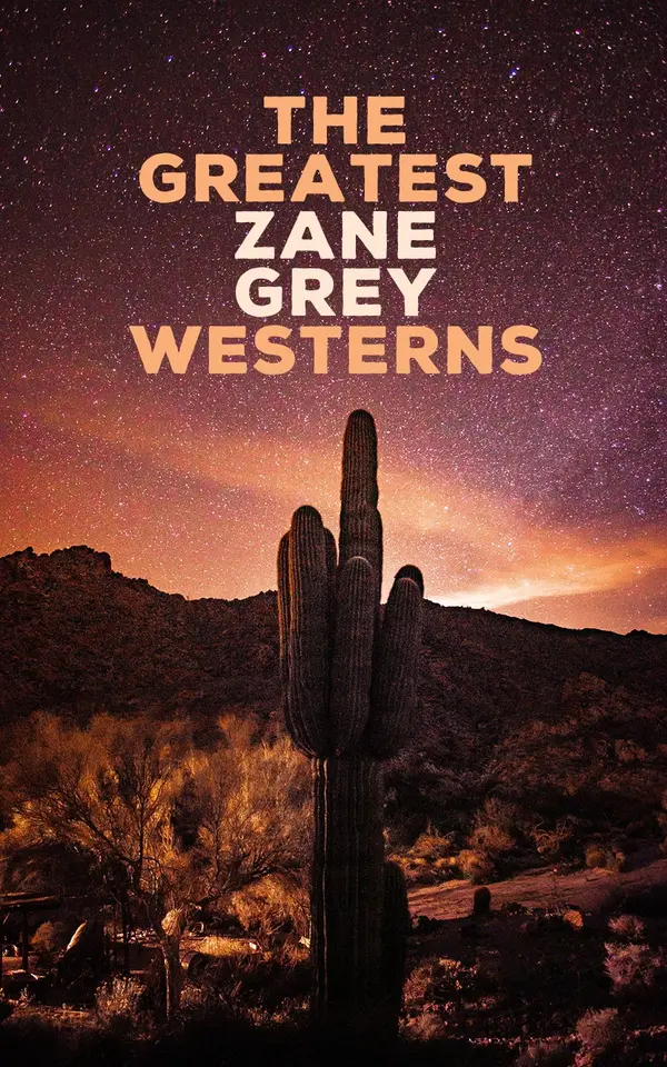 The Greatest Zane Grey Westerns : Riders of the Purple Sage, The Border Legion, Wildfire, Desert Gold, The Last Trail, The Heritage of the Desert, Betty Zane...