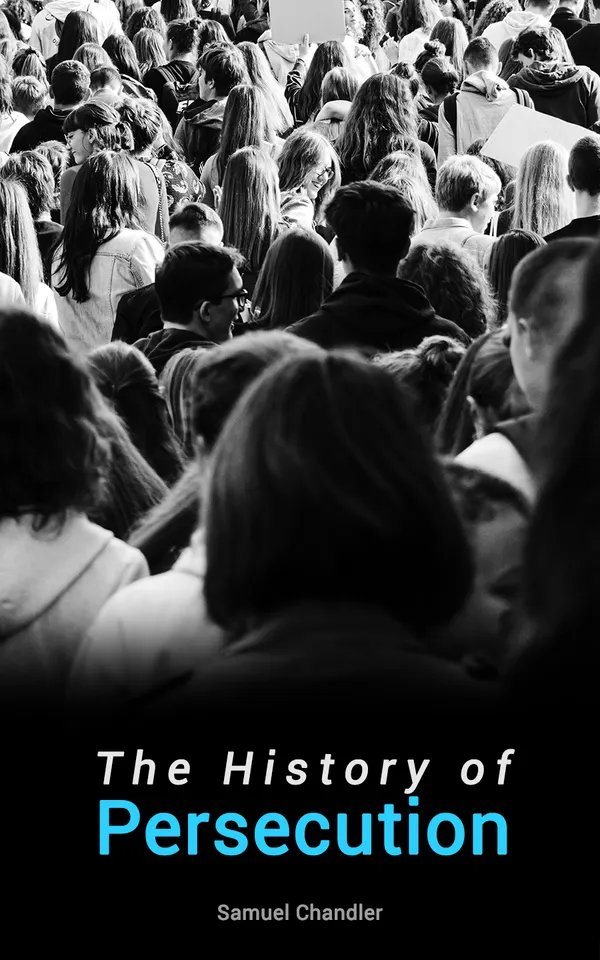 The History of Persecution : All 4 Books - From the Patriarchal Age to the Reign of George II