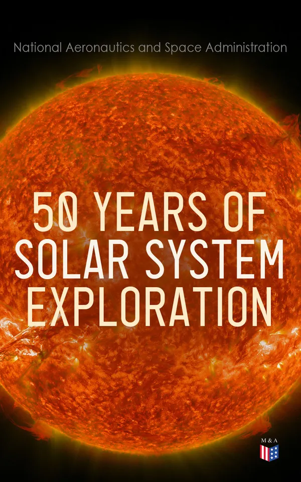 50 Years of Solar System Exploration : Historical Perspectives (With Original NASA Photographs)