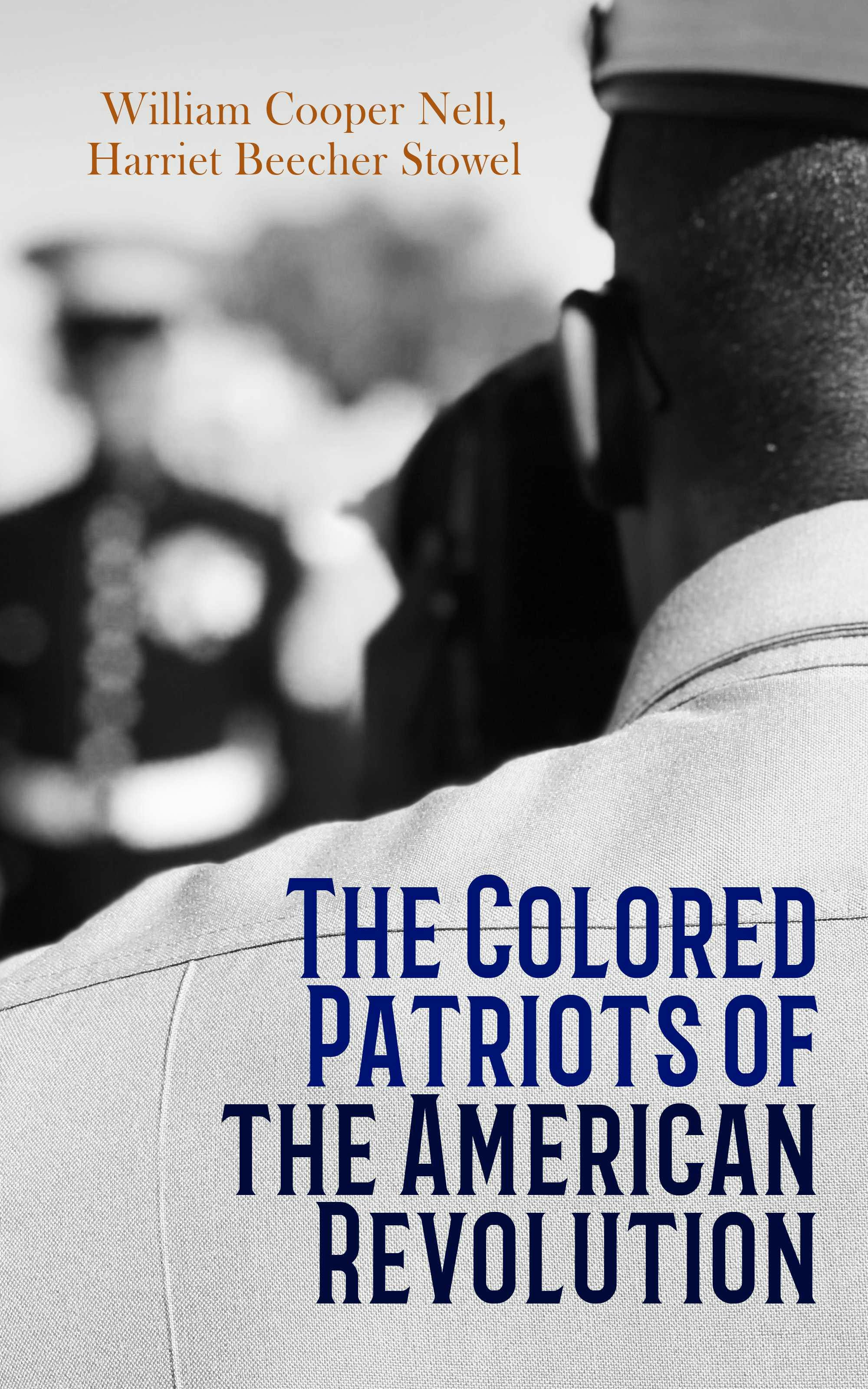 William Cooper Nell. The Colored Patriots of the American Revolution