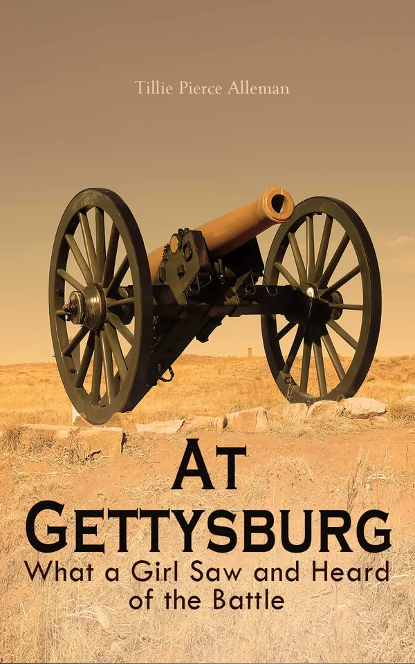 At Gettysburg - What a Girl Saw and Heard of the Battle : A True Narrative
