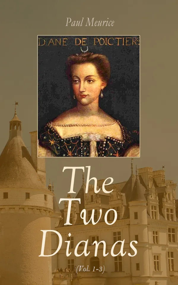 The Two Dianas (Vol. 1-3) : Historical Novel