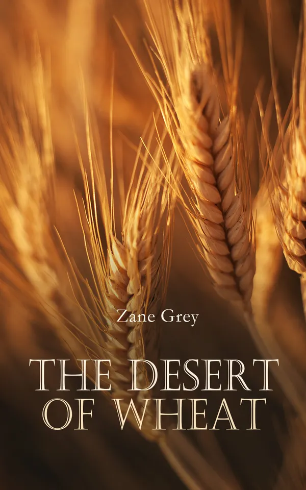 The Desert of Wheat : Historical Novel of the WWI