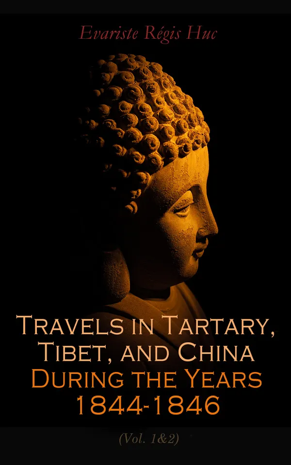 Travels in Tartary, Tibet, and China During the Years 1844-1846 (Vol. 1&2)