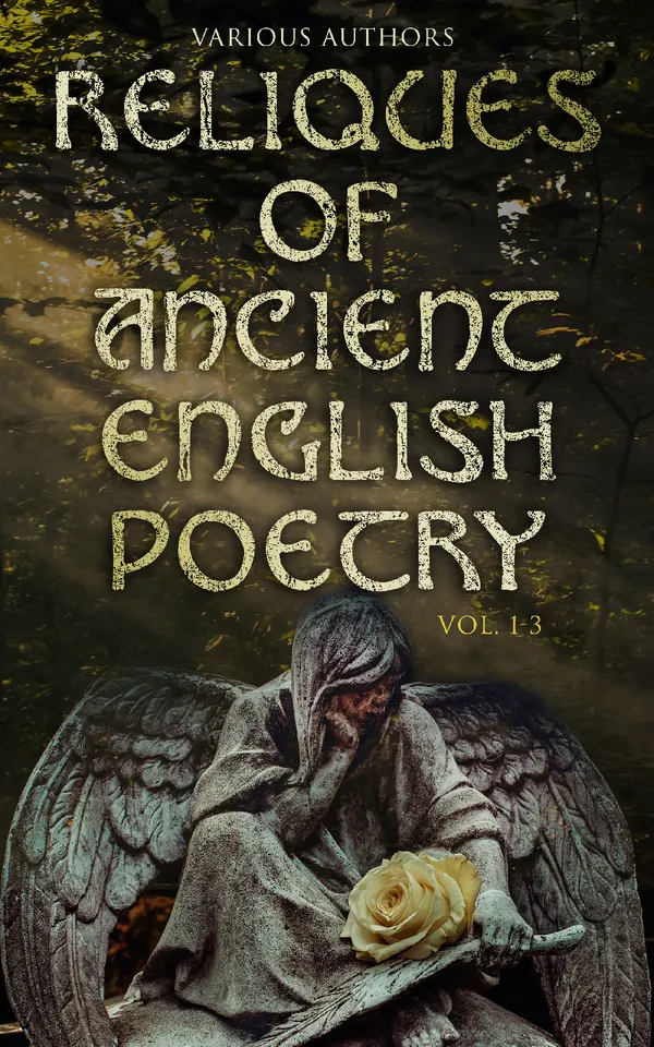 Reliques of Ancient English Poetry (Vol. 1-3) : Collection of Old Heroic Ballads, Songs, and Other Pieces of Early Poetry