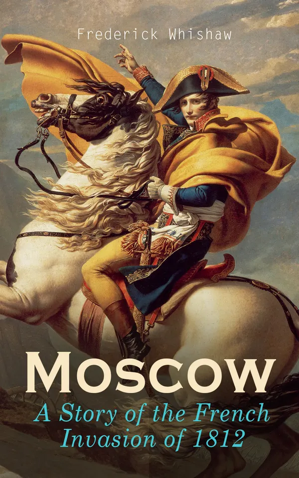 Moscow – A Story of the French Invasion of 1812 : Historical Novel of Napoleon's Wars