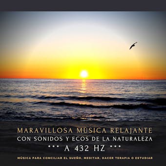 Maravillosa música relajante con sonidos y ecos de la naturaleza a 432 Hz: Música para conciliar el sueño, meditar, hacer terapia o estudiar - Dr. Jeffrey Thiers