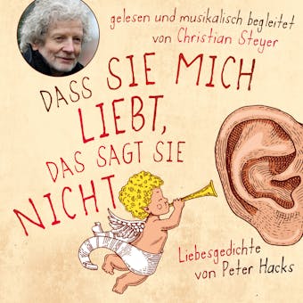 Dass sie mich liebt, das sagt sie nicht: Liebesgedichte von Peter Hacks - Gelesen und musikalisch begleitet von Christian Steyer