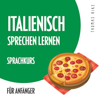 Italienisch sprechen lernen (Sprachkurs für Anfänger) - Thomas Rike
