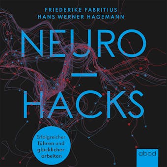 Neurohacks: Erfolgreicher führen und glücklicher arbeiten - Hans W. Hagemann, Friederike Fabritius