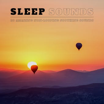 Sleep Sounds: 20 Amazing Non-Looping Soothing Sounds: Calm Your Body With Ocean Sounds, Light Wind, Rainstorms & Ambient Music - undefined