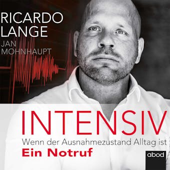 Intensiv: Wenn der Ausnahmezustand Alltag ist, Ein Notruf - Jan Mohnhaupt, Ricardo Lange