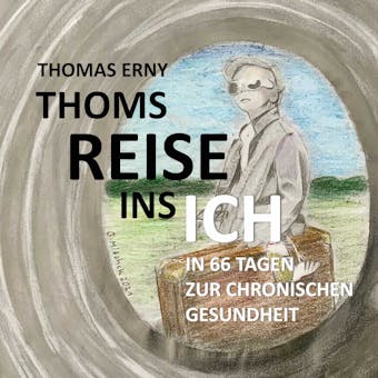 Thoms Reise ins Ich: In 66 Tagen zur chronischen Gesundheit