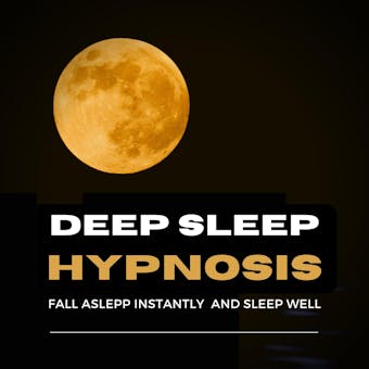 Deep Sleep Hypnosis: Fall Asleep Instantly And Sleep Well
