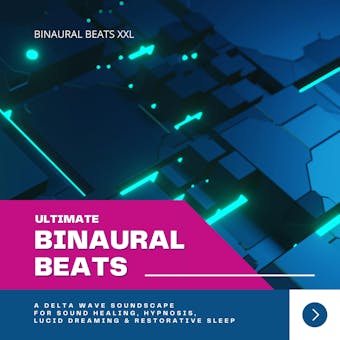 Ultimate Binaural Beats (XXL-Premium-Bundle): A Delta Wave Soundscape for Meditation, Sound Healing, Hypnosis, Lucid Dreaming & Restorative Sleep - Binaural Beats XXL