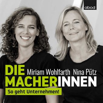 Die Macherinnen: So geht Unternehmen! - Nina Pütz, Miriam Wohlfarth