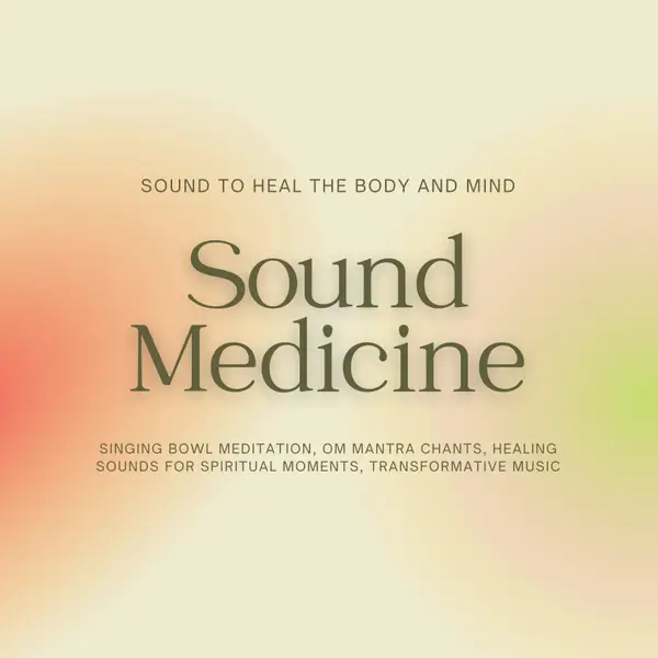 Sound Medicine - Sound to Heal the Body and Mind : Singing Bowl Meditation, OM Mantra Chants, Healing Sounds for Spiritual Moments, Transformative Music