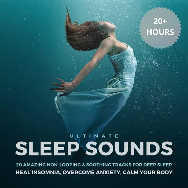 Ultimate Sleep Sounds: 20 Amazing Non-Looping & Soothing Tracks for Deep Sleep : Heal Insomnia, Overcome Anxiety, Calm Your Body