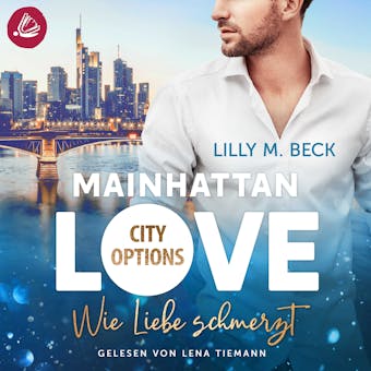 MAINHATTAN LOVE - Wie Liebe schmerzt (Die City Options Reihe) - undefined
