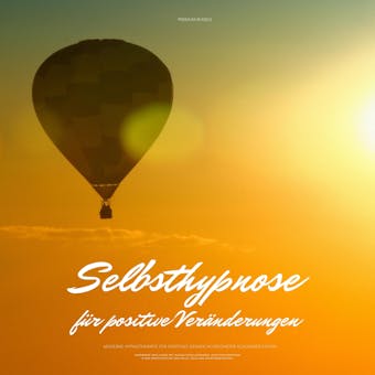 Selbsthypnose für positive Veränderungen: Moderne Hypnotherapie für positives Denken in geführter Schlafmeditation: Verändere dein Leben mit glücklichen Gedanken, positiven Energien & der Manifestation von Fülle, Geld und Selbstwert - Hypnose-Zentrum für positive Veränderung