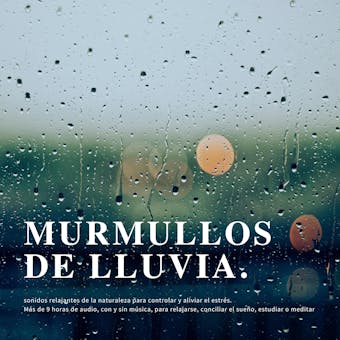 Murmullos de lluvia: sonidos relajantes de la naturaleza para controlar y aliviar el estrés: Más de 9 horas de audio, con y sin música, para relajarse, conciliar el sueño, estudiar o meditar - Instituto para el alivio del estrés