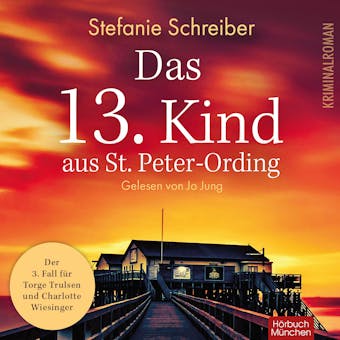 Das 13. Kind aus St. Peter-Ording – Torge Trulsen und Charlotte Wiesinger, Band 3 (ungekürzt) - Stefanie Schreiber