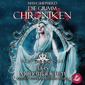 Die Grimm Chroniken 12 - Das MondmÃ¤dchen - Maya Shepherd