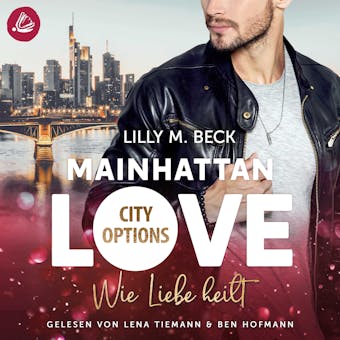 MAINHATTAN LOVE - Wie Liebe heilt (Die City Options Reihe) - Lilly M. Beck