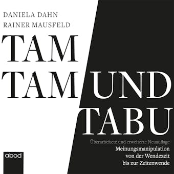 Tamtam und Tabu: Meinungsmanipulation von der Wendezeit bis zur Zeitenwende - Aktualisierte und erweiterte Neuauflage - Daniela Dahn, Rainer Mausfeld