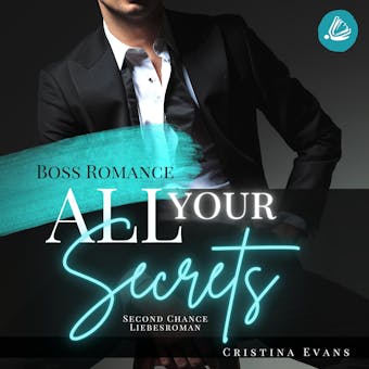All Your Secrets: Boss Romance (Ein Second Chance - Liebesroman)