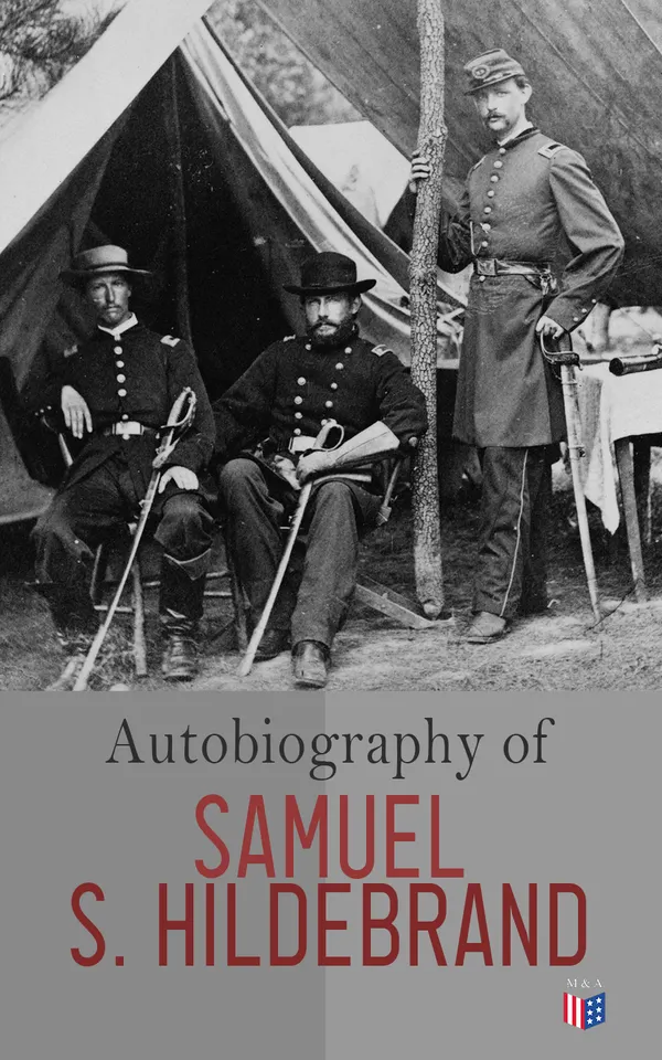 Autobiography of Samuel S. Hildebrand : Renowned Missouri "Bushwacker" and Unconquerable Rob Roy of America