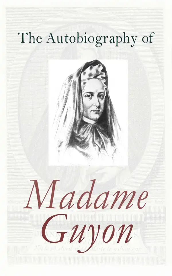 The Autobiography of Madame Guyon : Memoirs of a French Mystic