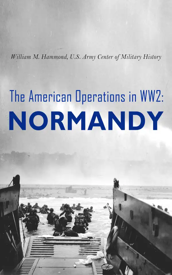 The American Operations in WW2: Normandy : 6 June–24 July 1944